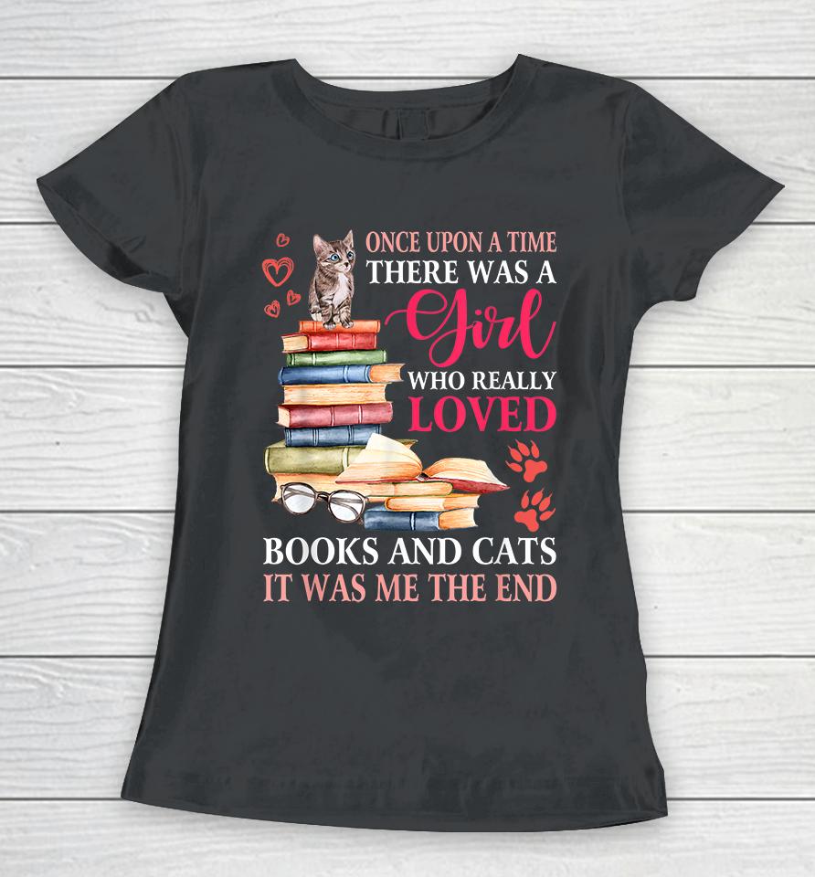 Once Upon A Time There Was A Girl Loved Books And Cats Women T-Shirt