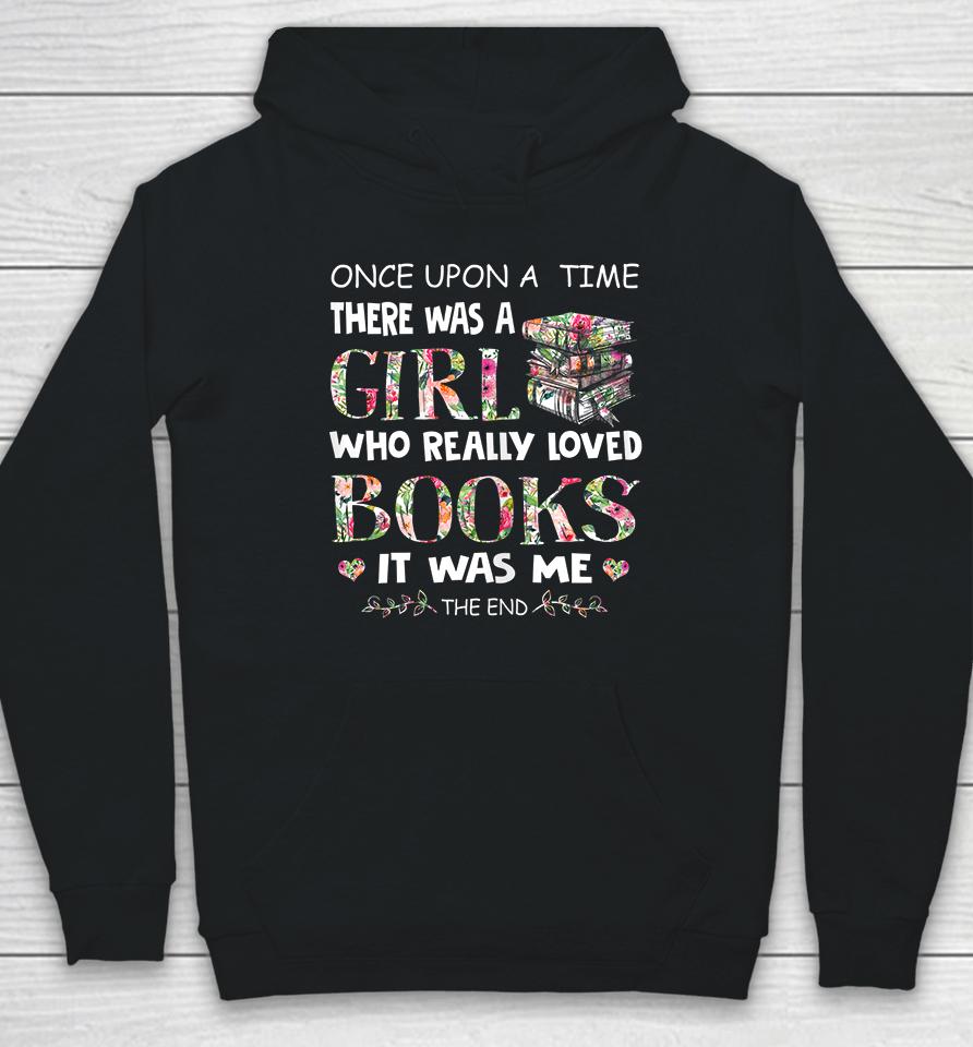 Once Upon A Time There Was A Girl Who Really Loved Books Hoodie