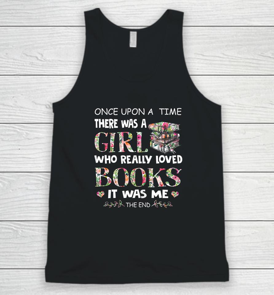 Once Upon A Time There Was A Girl Who Really Loved Books Unisex Tank Top