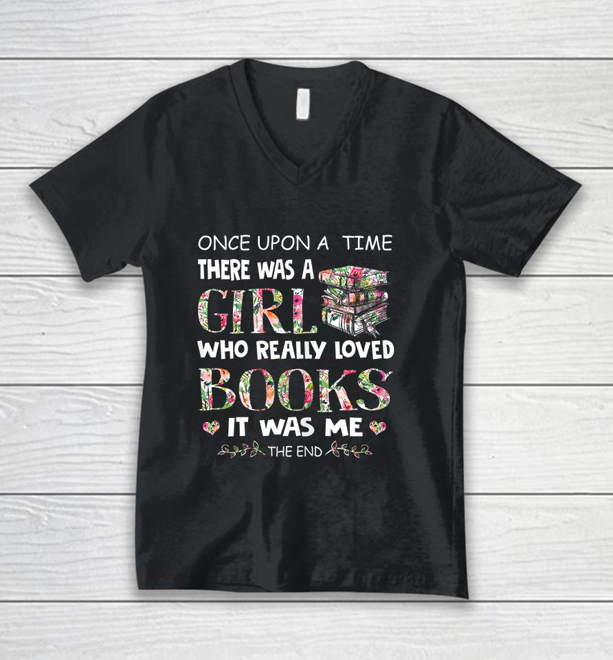 Once Upon A Time There Was A Girl Who Really Loved Books Unisex V-Neck T-Shirt