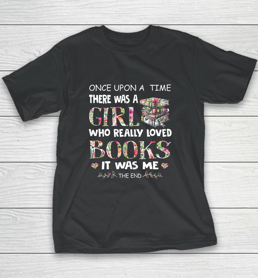 Once Upon A Time There Was A Girl Who Really Loved Books Youth T-Shirt