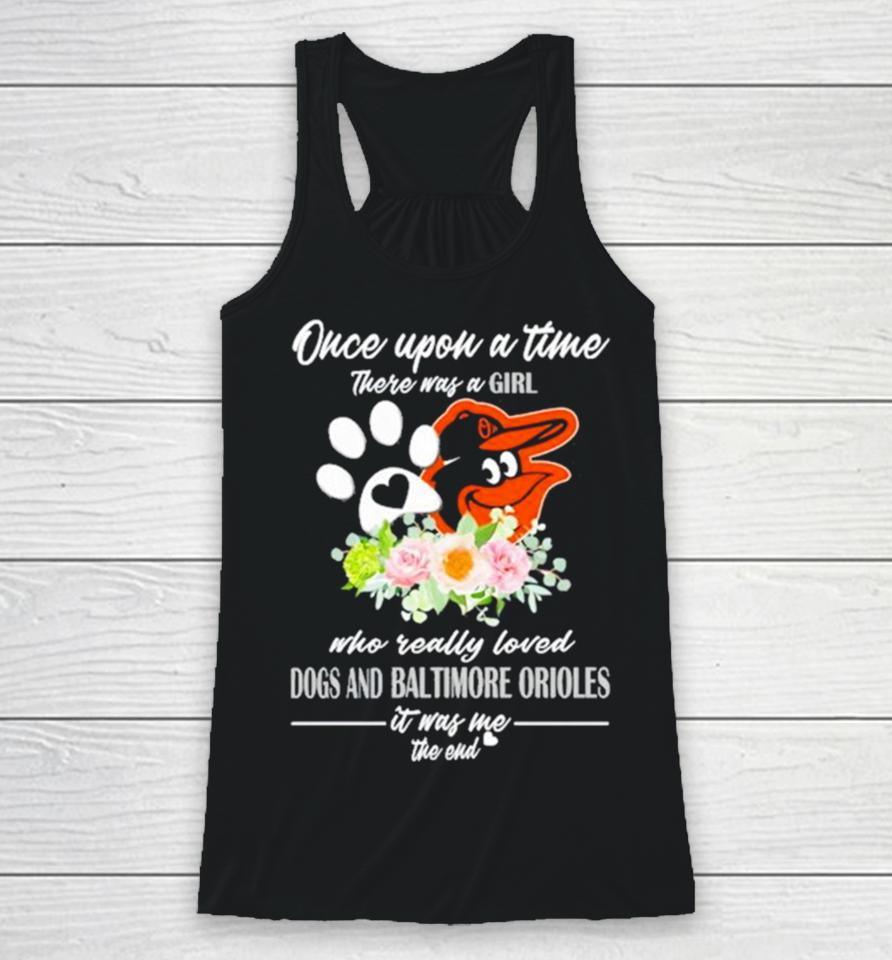 Once Upon A Time There Was A Girl Who Really Loved Dogs And Baltimore Orioles 2023 Racerback Tank