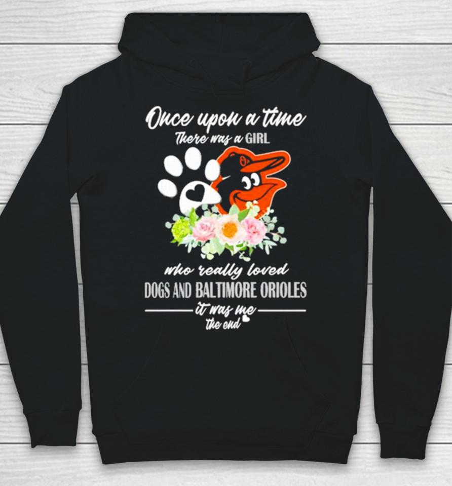 Once Upon A Time There Was A Girl Who Really Loved Dogs And Baltimore Orioles 2023 Hoodie