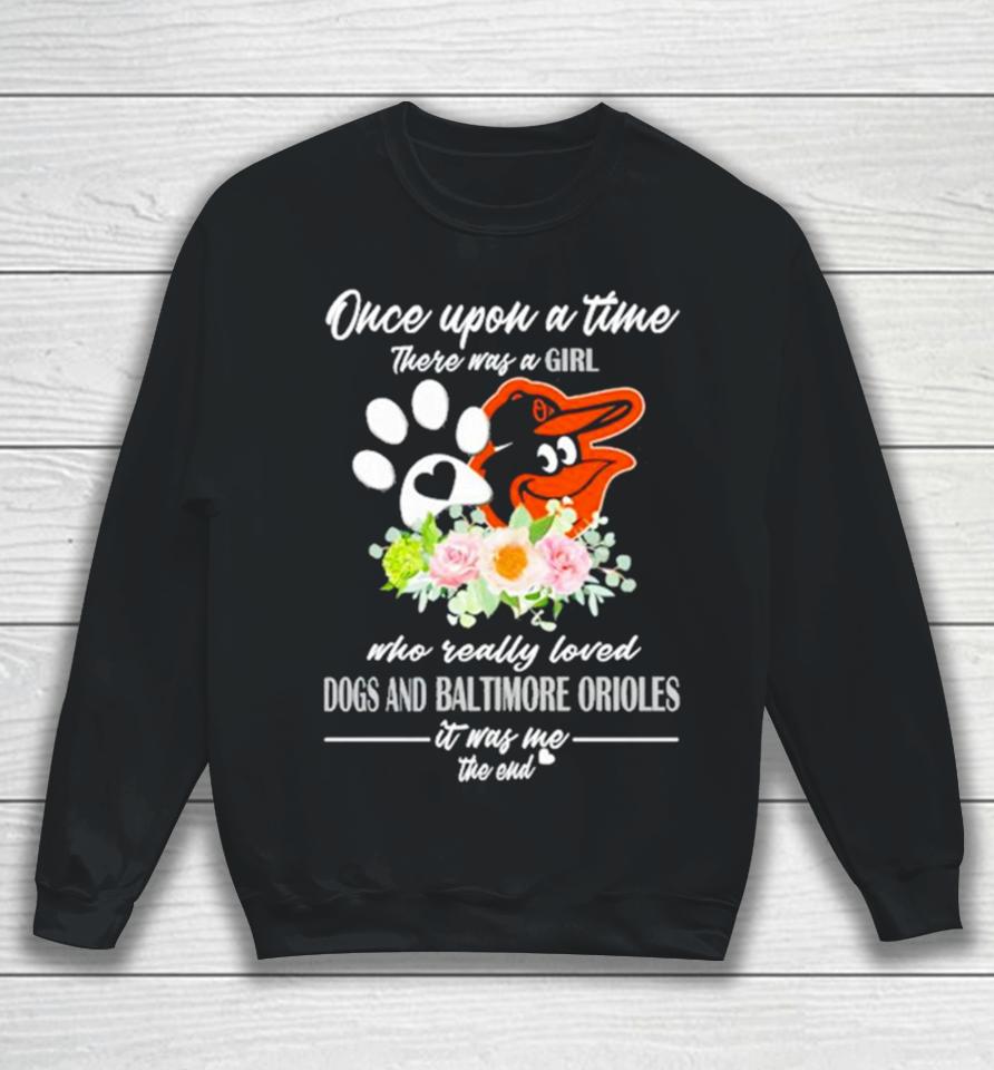 Once Upon A Time There Was A Girl Who Really Loved Dogs And Baltimore Orioles 2023 Sweatshirt