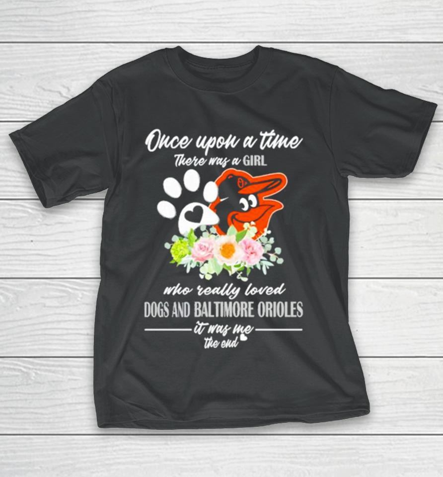 Once Upon A Time There Was A Girl Who Really Loved Dogs And Baltimore Orioles 2023 T-Shirt
