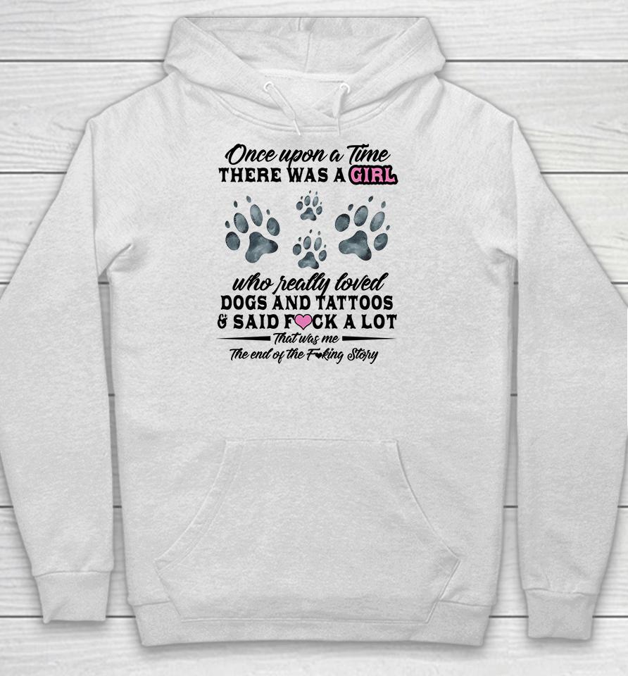 Once Upon A Time There Was A Girl Who Really Loved Dogs And Tattoos Hoodie