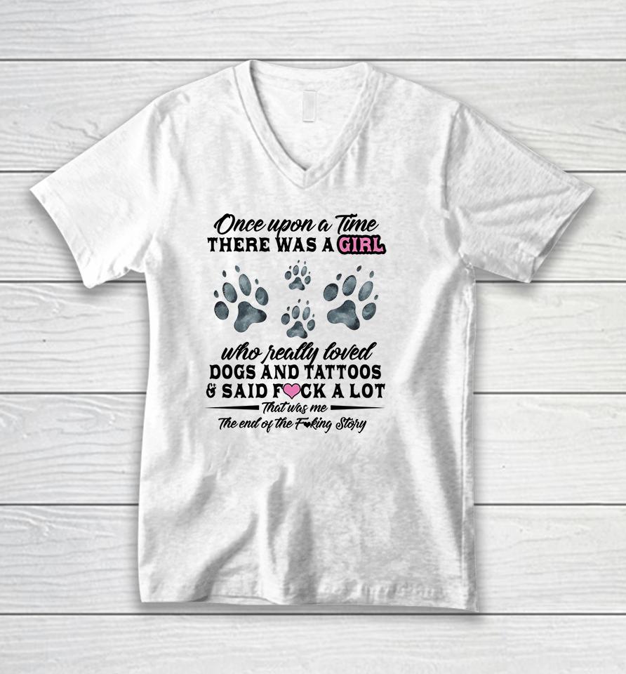 Once Upon A Time There Was A Girl Who Really Loved Dogs And Tattoos Unisex V-Neck T-Shirt