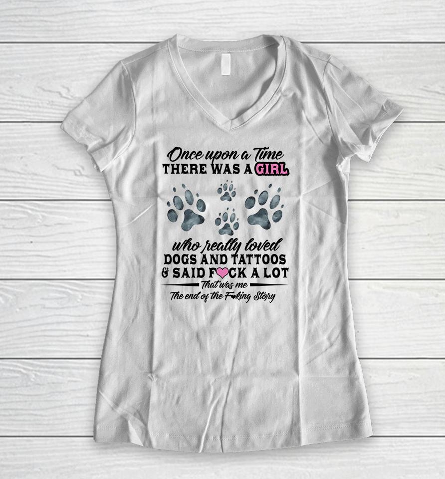 Once Upon A Time There Was A Girl Who Really Loved Dogs And Tattoos Women V-Neck T-Shirt
