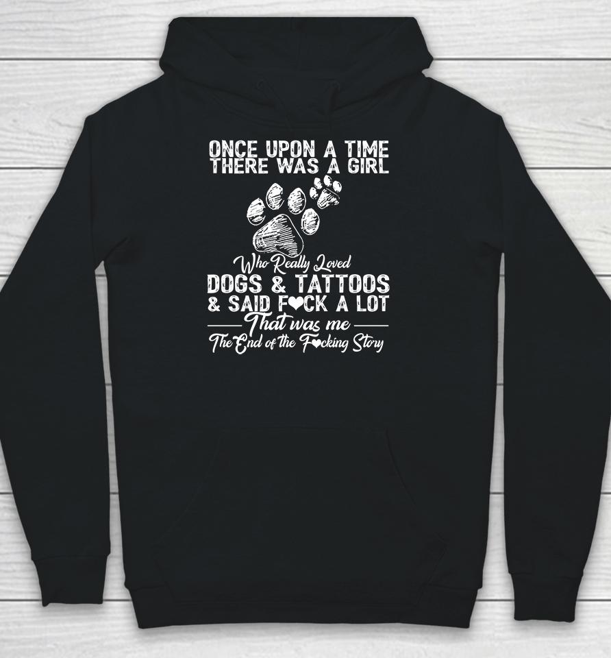 Once Upon A Time There Was A Girl Who Really Loved Dogs And Tattoos Hoodie