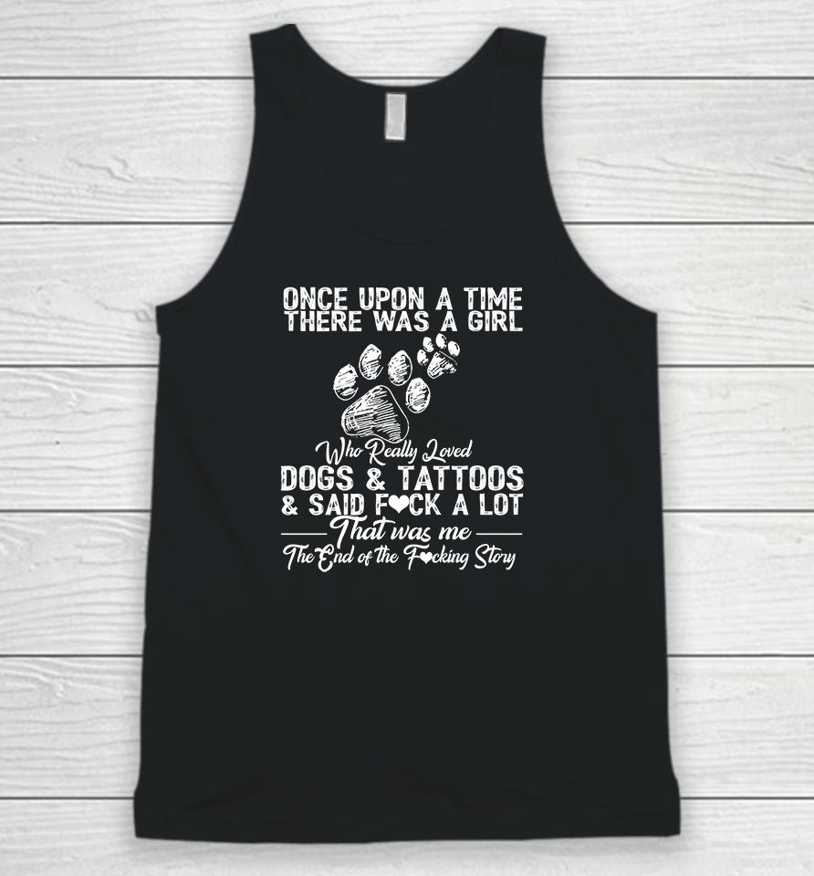Once Upon A Time There Was A Girl Who Really Loved Dogs And Tattoos Unisex Tank Top