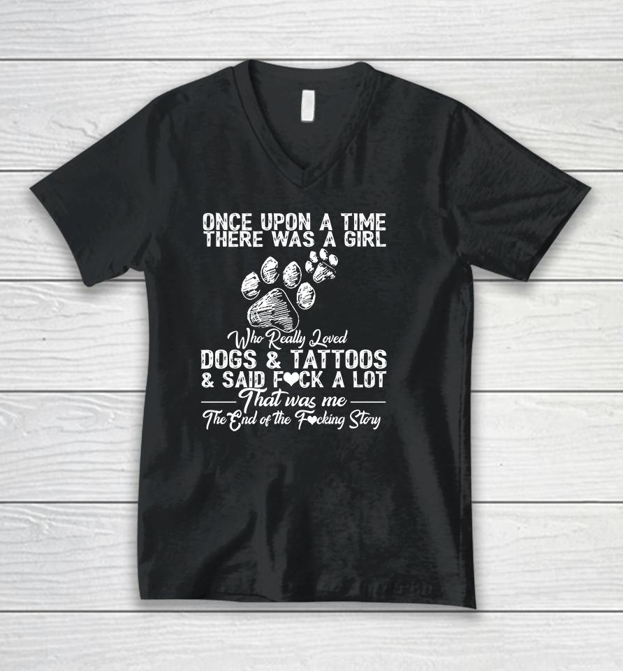 Once Upon A Time There Was A Girl Who Really Loved Dogs And Tattoos Unisex V-Neck T-Shirt