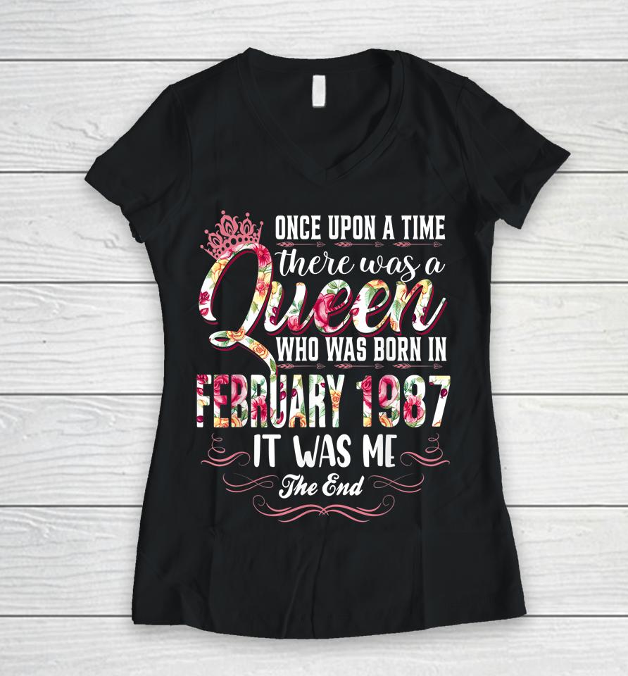 Once Upon A Time There Was A Queen February 1987 Birthday Women V-Neck T-Shirt