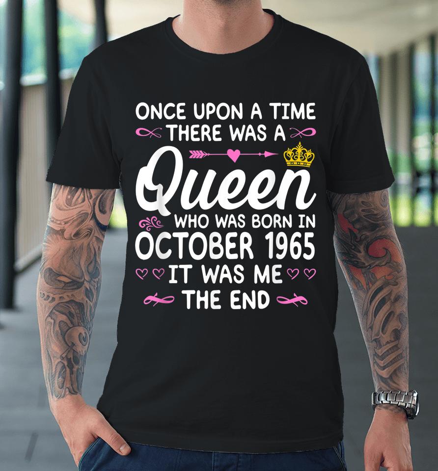 Once Upon A Time There Was A Queen October 1965 Birthday Premium T-Shirt