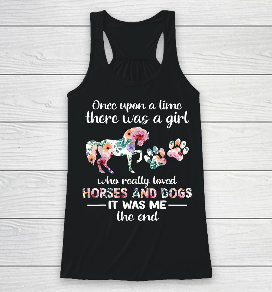 Once Upon A Time There Was Girl Who Loved Horse And Dog Racerback Tank