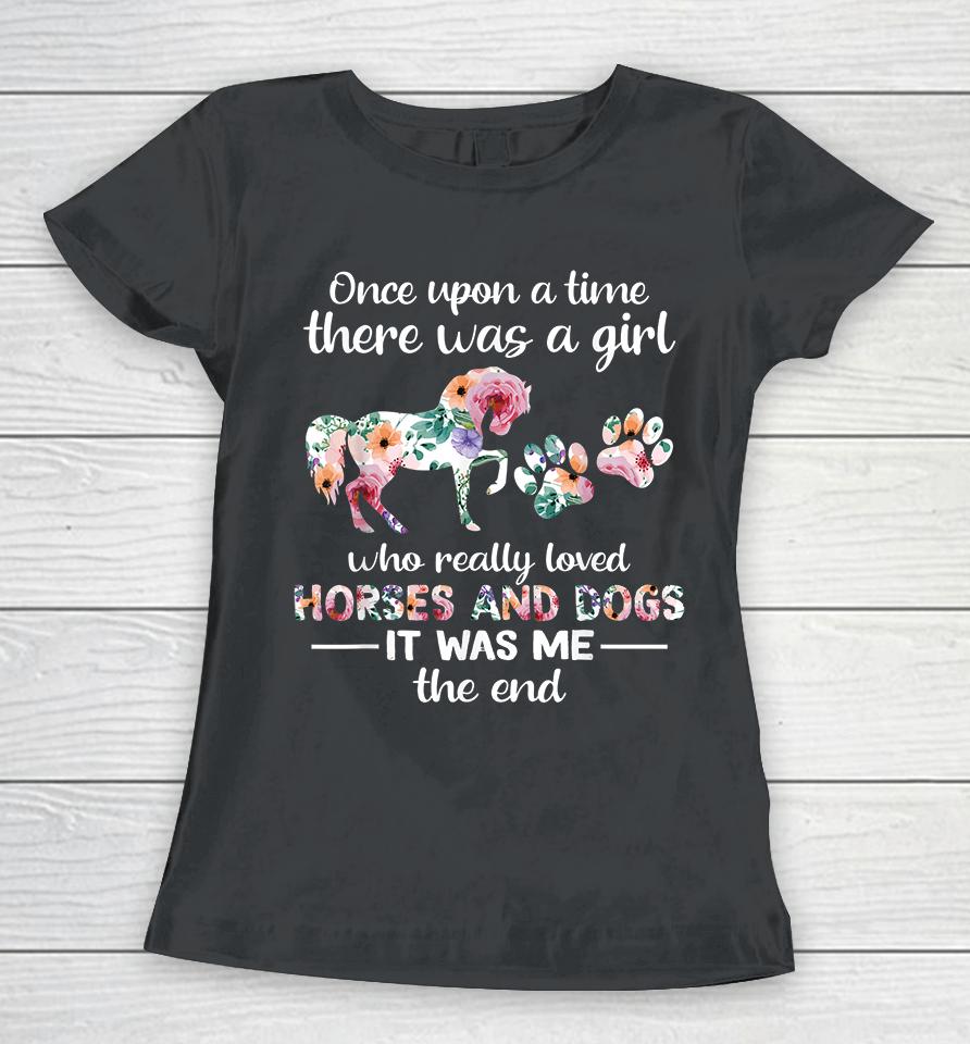 Once Upon A Time There Was Girl Who Loved Horse And Dog Women T-Shirt