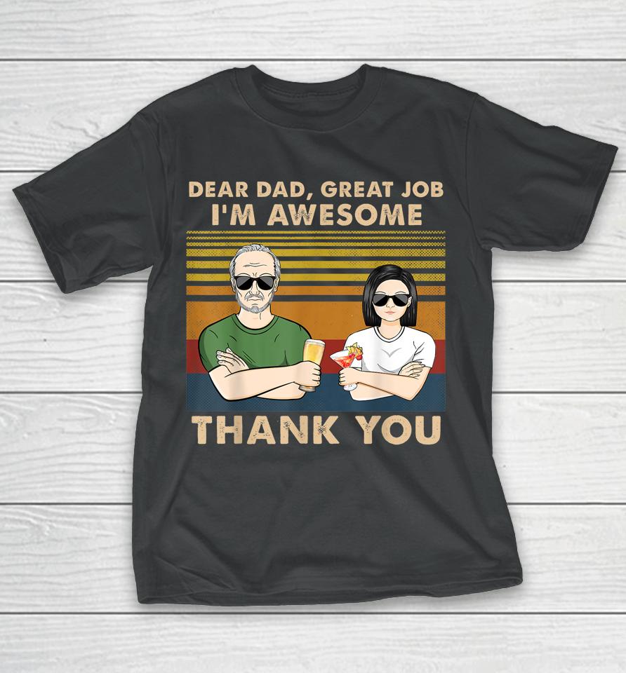 One Daughter Dear Dad Great Job I'm Awesome Thank You T-Shirt