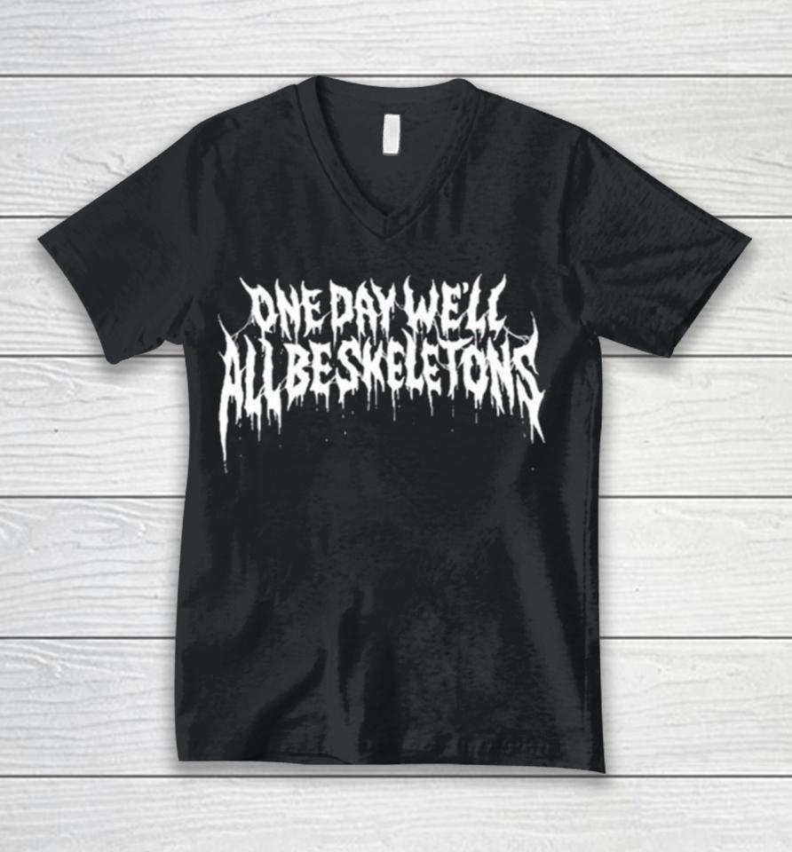 One Day We’ll All Be Skeletons Unisex V-Neck T-Shirt