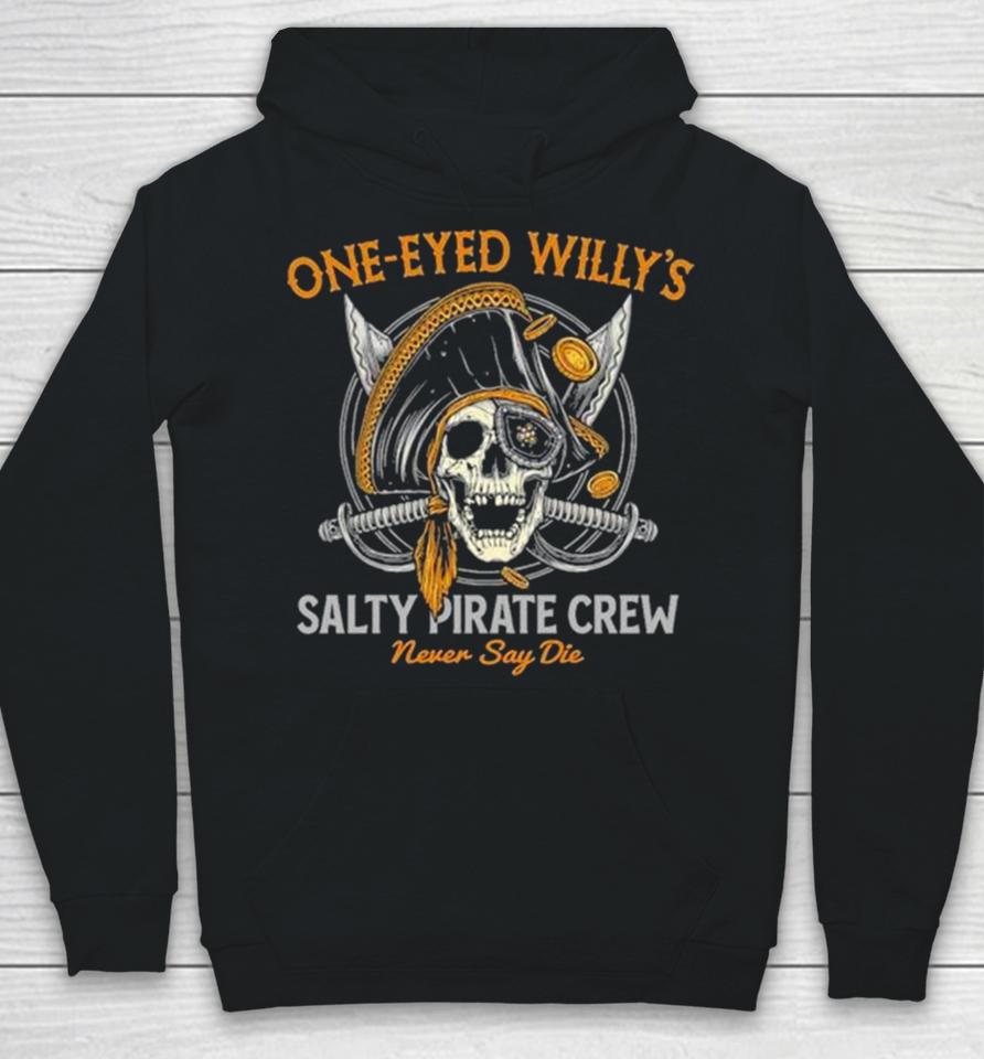 One Eyed Willy’s Salty Pirate Crew Never Say Die Captain Pirate Skull Sword Hoodie