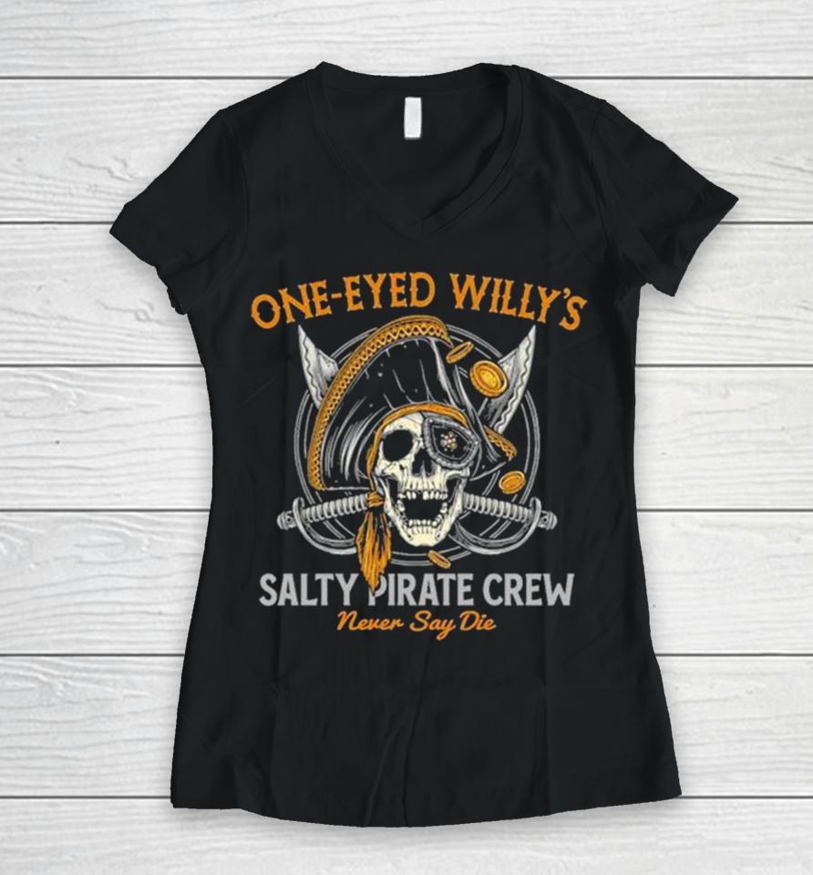 One Eyed Willy’s Salty Pirate Crew Never Say Die Captain Pirate Skull Sword Women V-Neck T-Shirt