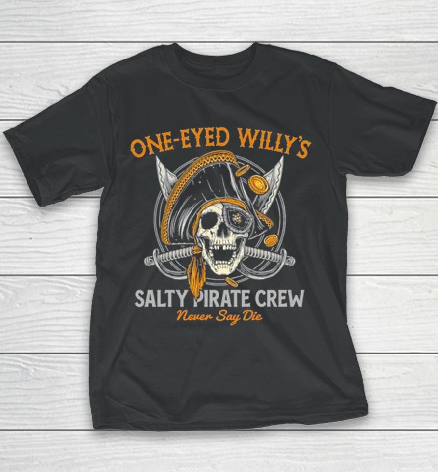 One Eyed Willy’s Salty Pirate Crew Never Say Die Captain Pirate Skull Sword Youth T-Shirt