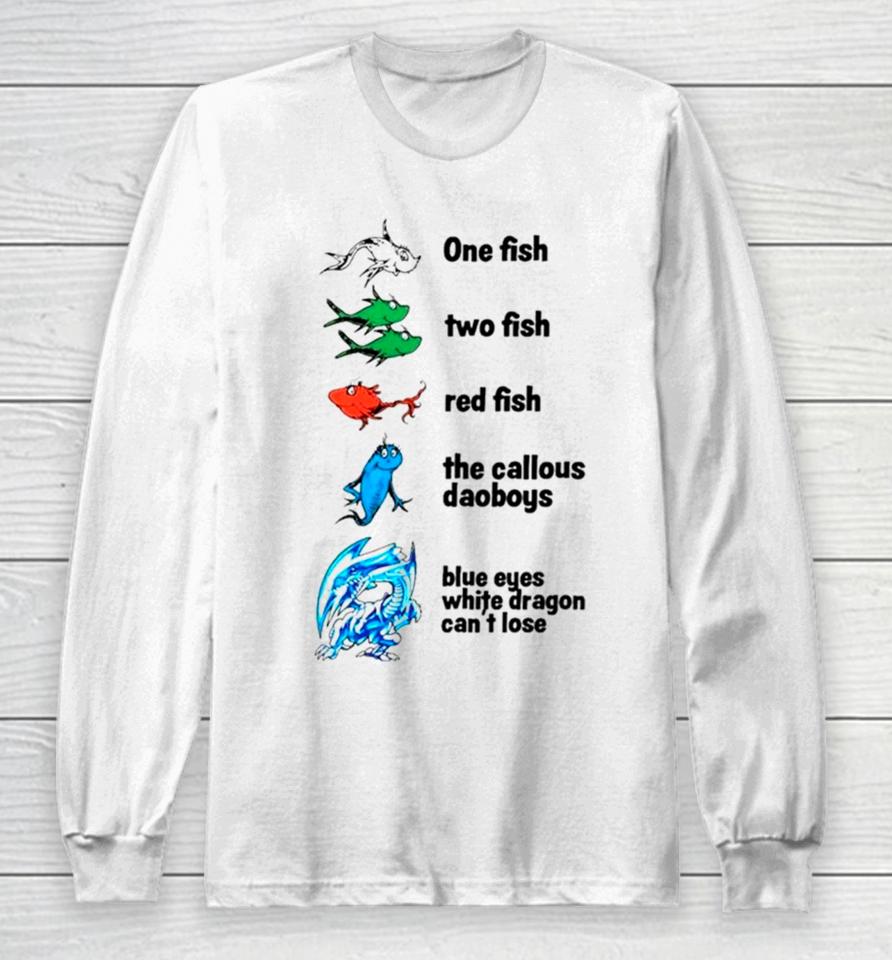 One Fish Two Fish Red Fish The Callous Daoboys Blue Eyes White Dragon Can’t Lose Long Sleeve T-Shirt