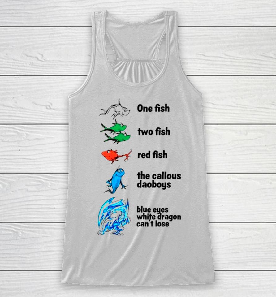 One Fish Two Fish Red Fish The Callous Daoboys Blue Eyes White Dragon Can’t Lose Racerback Tank