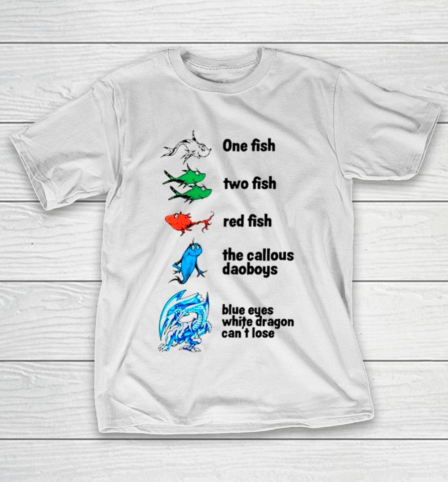 One Fish Two Fish Red Fish The Callous Daoboys Blue Eyes White Dragon Can’t Lose T-Shirt