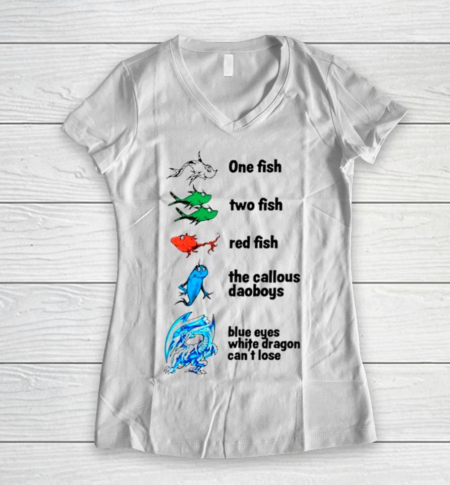 One Fish Two Fish Red Fish The Callous Daoboys Blue Eyes White Dragon Can’t Lose Women V-Neck T-Shirt