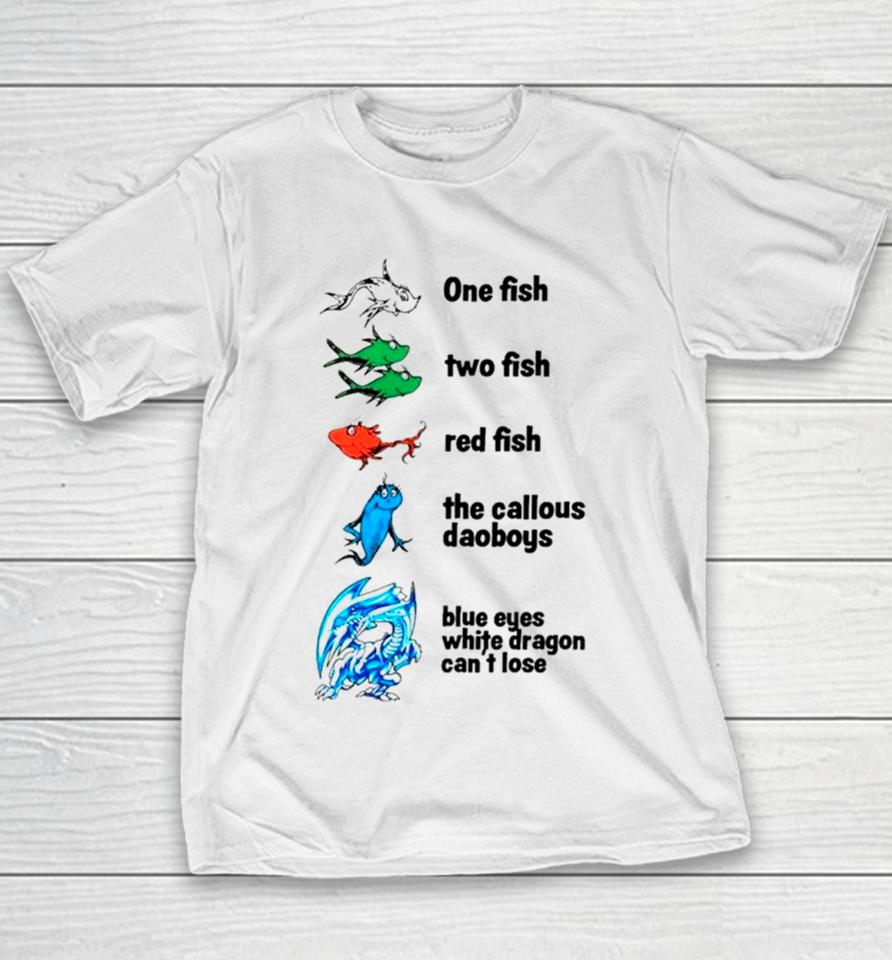 One Fish Two Fish Red Fish The Callous Daoboys Blue Eyes White Dragon Can’t Lose Youth T-Shirt