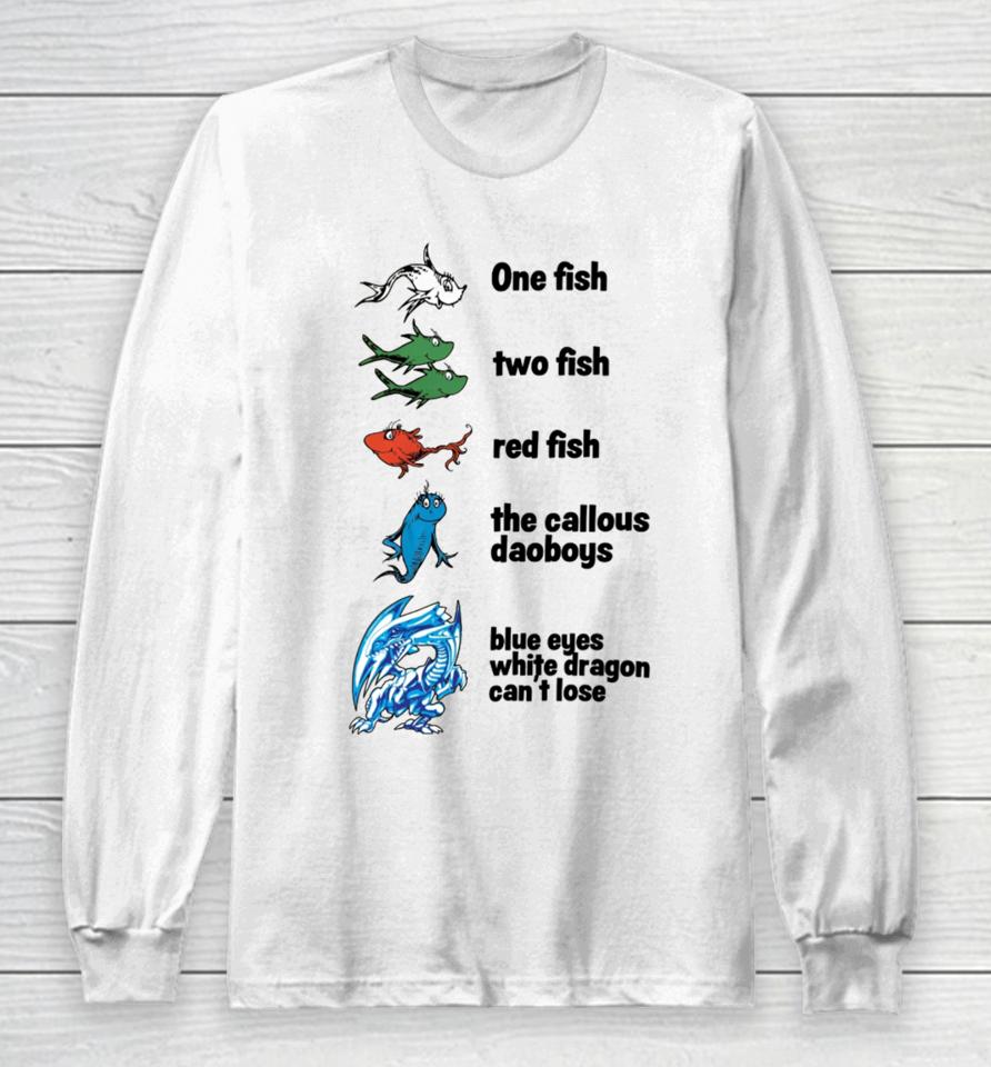 One Fish Two Fish Red Fish The Callous Daoboys Blue Eyes White Dragon Can't Lose Long Sleeve T-Shirt