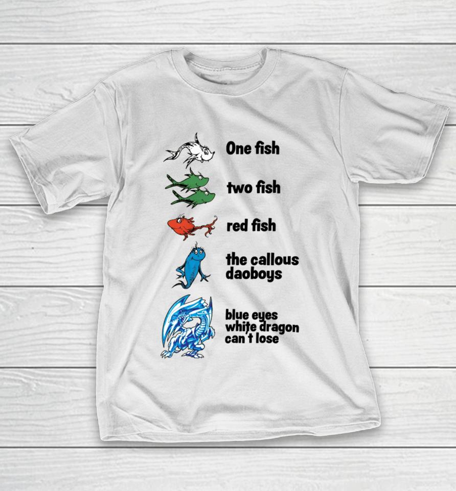 One Fish Two Fish Red Fish The Callous Daoboys Blue Eyes White Dragon Can't Lose T-Shirt