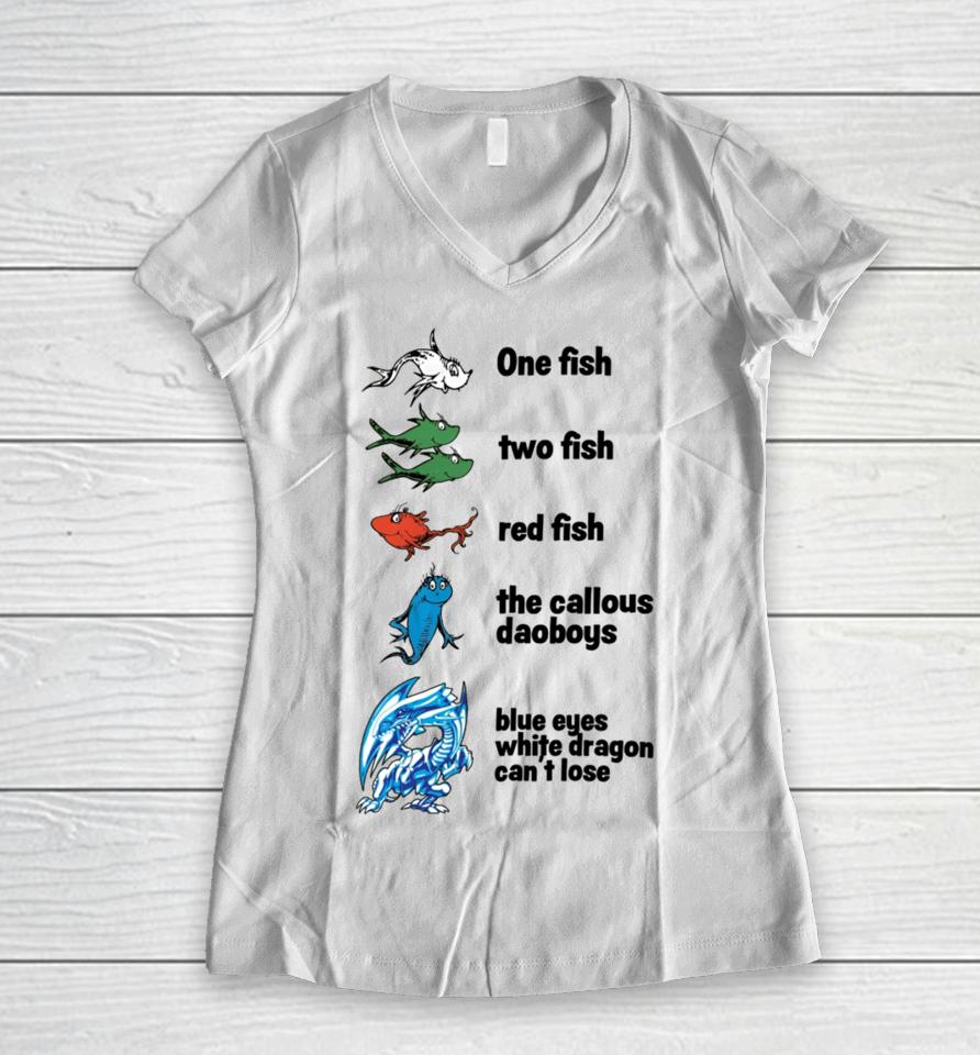 One Fish Two Fish Red Fish The Callous Daoboys Blue Eyes White Dragon Can't Lose Women V-Neck T-Shirt