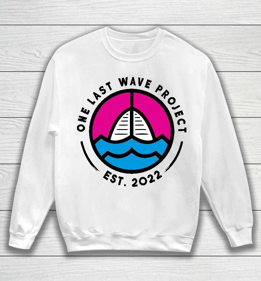 One Last Wave Project Est 2022 Sweatshirt