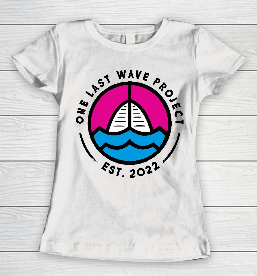 One Last Wave Project Est 2022 Women T-Shirt