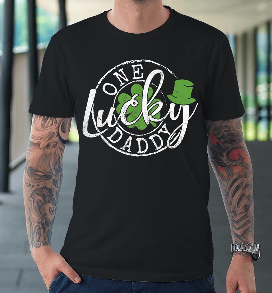 One Lucky Daddy Funny Father Irish Clovers St Patrick's Day Premium T-Shirt