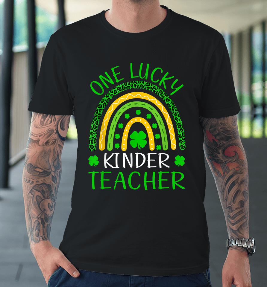 One Lucky Kinder Teacher Rainbow St Patricks Premium T-Shirt