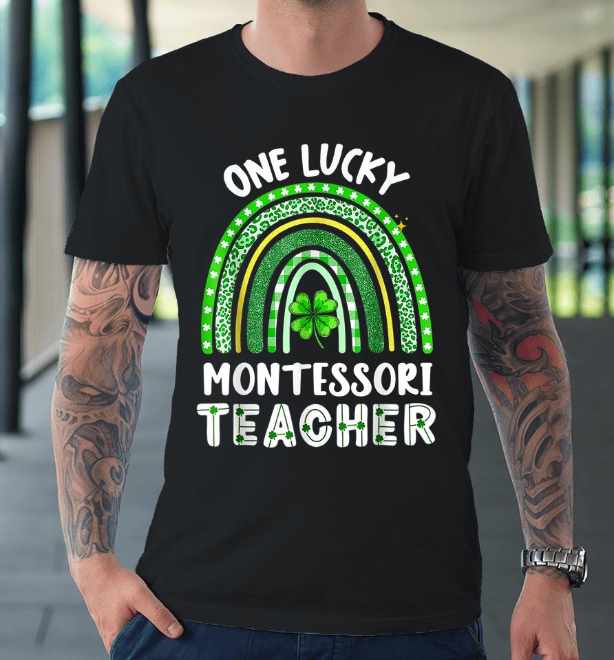 One Lucky Montessori Teacher Rainbow St Patrick’s Day Premium T-Shirt