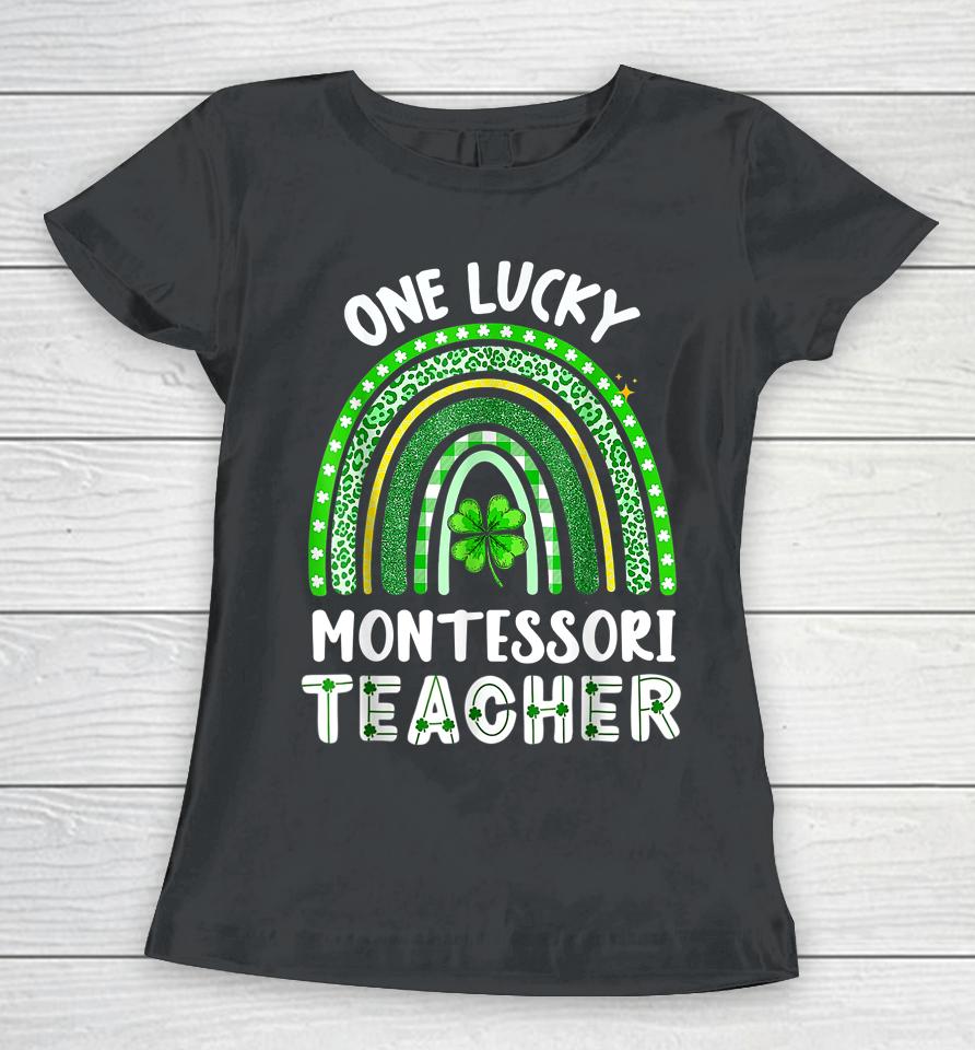 One Lucky Montessori Teacher Rainbow St Patrick’s Day Women T-Shirt