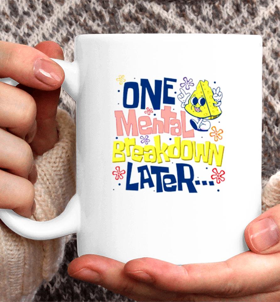 One Mental Breakdown Later Mental Health Awareness Coffee Mug