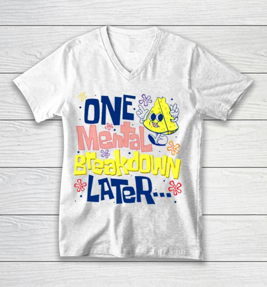 One Mental Breakdown Later Mental Health Awareness Unisex V-Neck T-Shirt