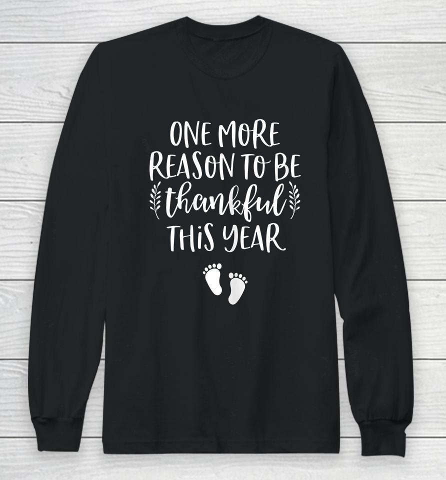 One More Reason To Be Thankful This Year Thanksgiving Pregnancy Long Sleeve T-Shirt