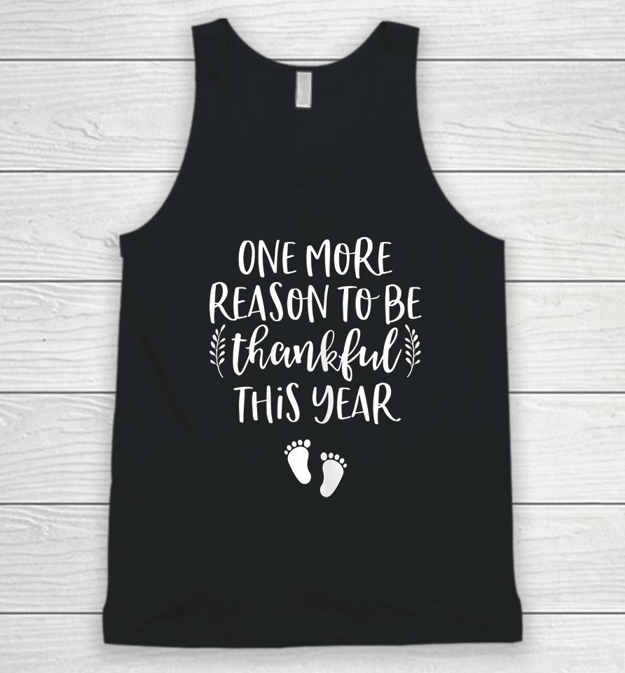 One More Reason To Be Thankful This Year Thanksgiving Pregnancy Unisex Tank Top