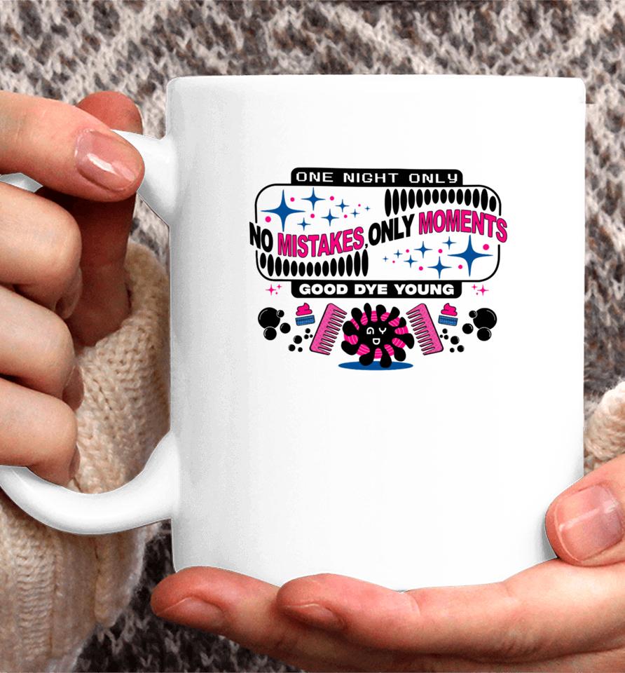 One Night Only No Mistakes Only Moments Good Dye Young Coffee Mug