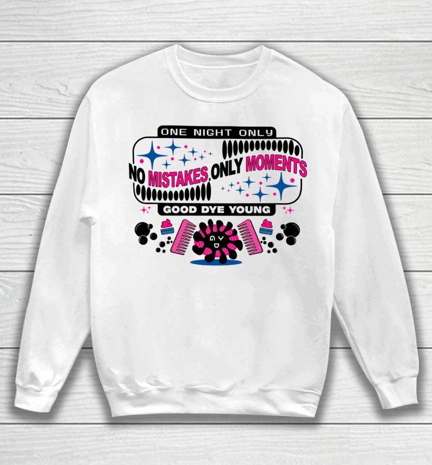 One Night Only No Mistakes Only Moments Good Dye Young Sweatshirt