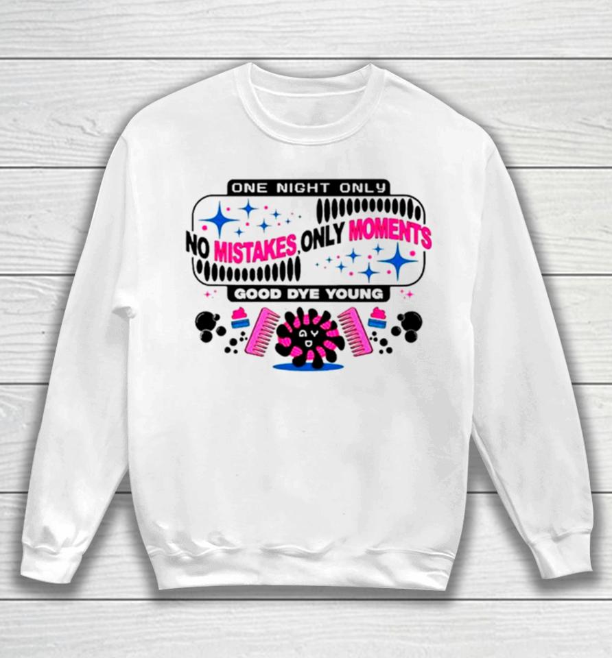 One Night Only No Mistakes Only Moments Sweatshirt