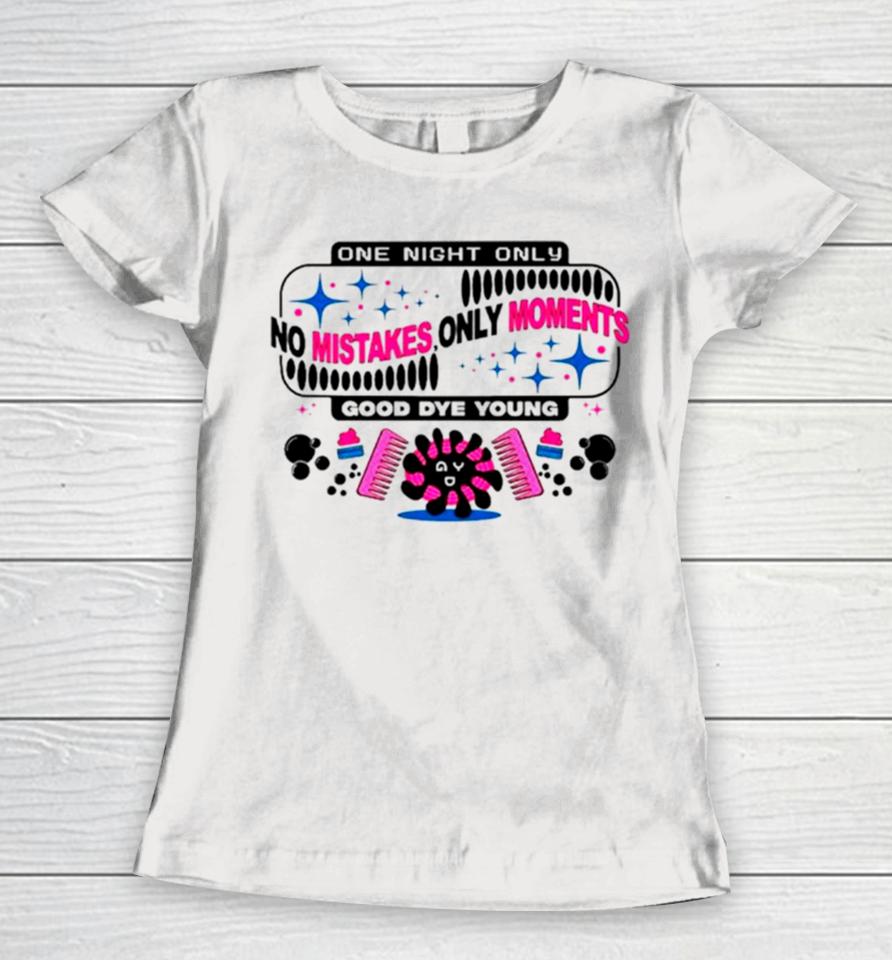 One Night Only No Mistakes Only Moments Women T-Shirt