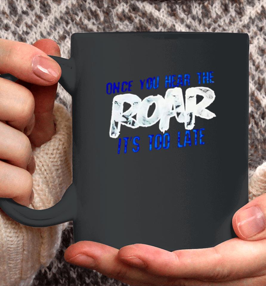 One Pride Once You Hear The Roar It’s Too Late Coffee Mug