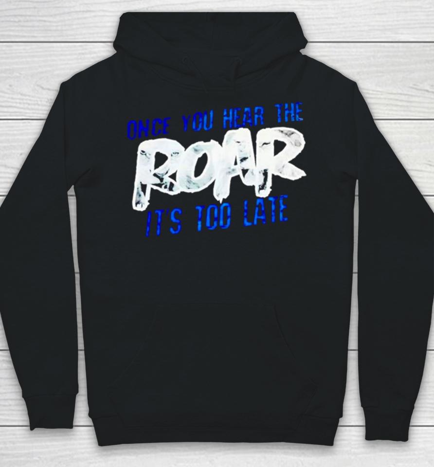 One Pride Once You Hear The Roar It’s Too Late Hoodie