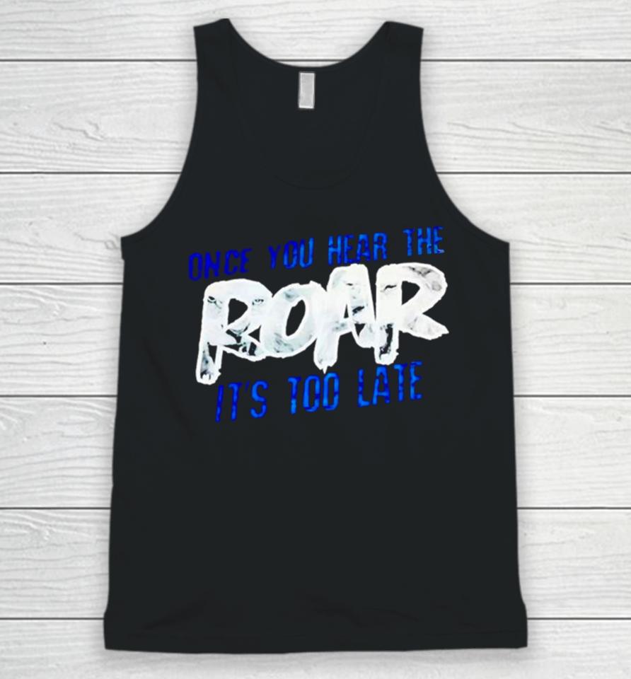 One Pride Once You Hear The Roar It’s Too Late Unisex Tank Top