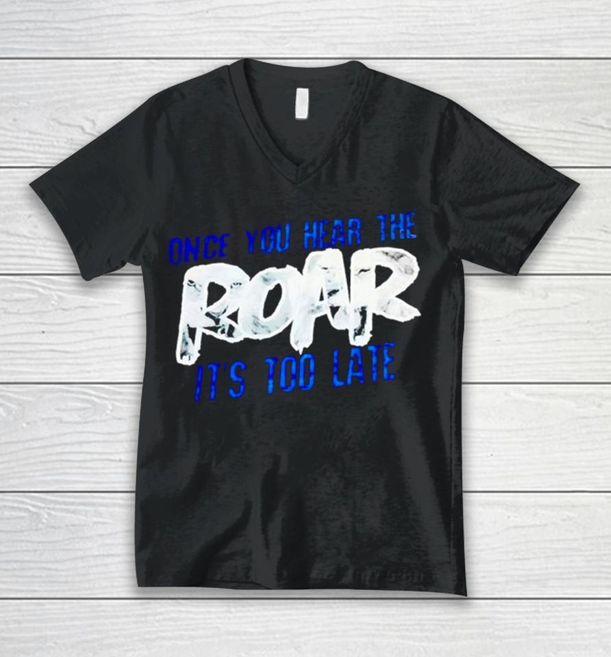 One Pride Once You Hear The Roar It’s Too Late Unisex V-Neck T-Shirt